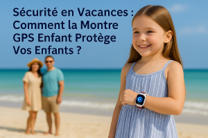 Scurit en Vacances :  la Montre GPS Enfant